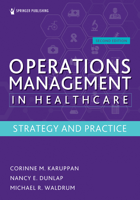 Operations Management in Healthcare, Second Edition - Corinne M. Karuppan, Nancy E. Dunlap, Michael R. Waldrum