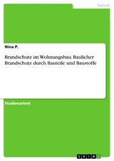 Brandschutz im Wohnungsbau. Baulicher Brandschutz durch Bauteile und Baustoffe - Nina P.