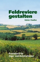 Feldreviere gestalten - Claussen, Günter