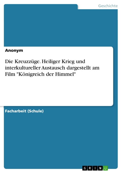 Die Kreuzzüge. Heiliger Krieg und interkultureller Austausch dargestellt am Film "Königreich der Himmel"