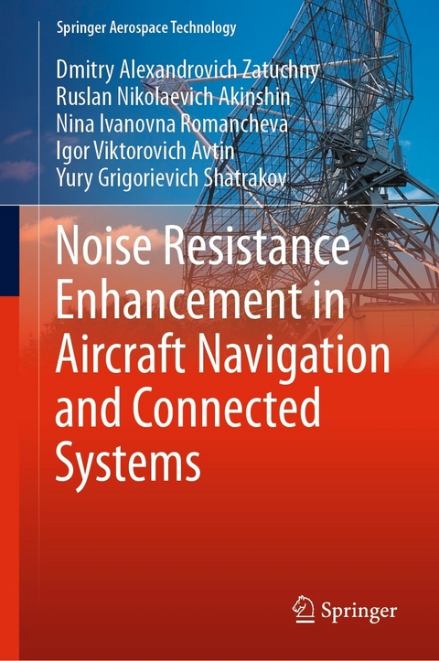 Noise Resistance Enhancement in Aircraft Navigation and Connected Systems - Dmitry Alexandrovich Zatuchny, Ruslan Nikolaevich Akinshin, Nina Ivanovna Romancheva, Igor Viktorovich Avtin, Yury Grigorievich Shatrakov