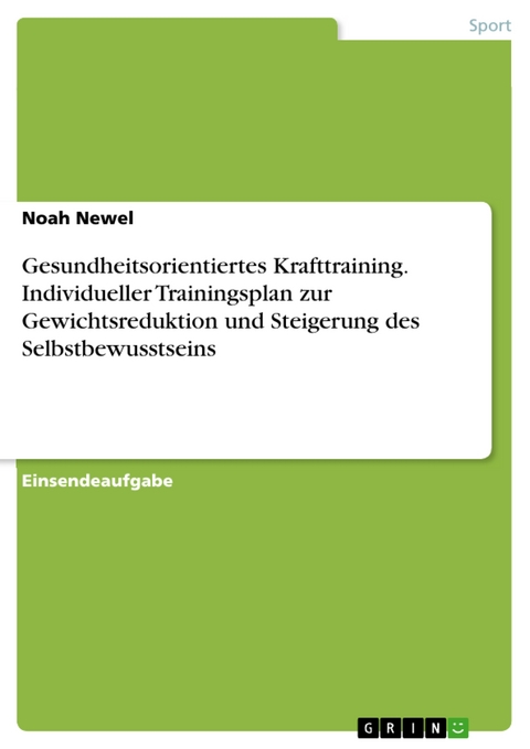 Gesundheitsorientiertes Krafttraining. Individueller Trainingsplan zur Gewichtsreduktion und Steigerung des Selbstbewusstseins - Noah Newel