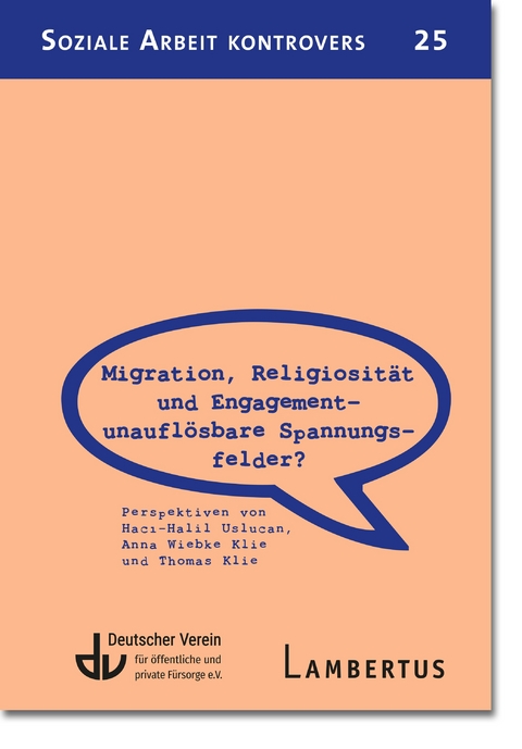 Migration, Religiosität und Engagement – unauflösbare Spannungsfelder? - Anna Klie, Thomas Klie, Haci Halil Uslucan