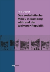 Das sozialistische Milieu in Bamberg während der Weimarer Republik - Julia Oberst