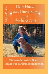 Dein Hund, das Universum und der liebe Gott - Brigitte Kockler