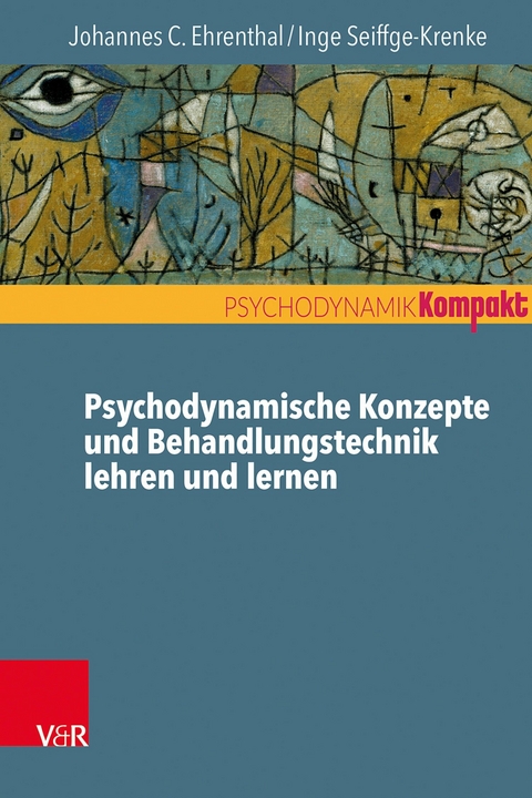 Psychodynamische Konzepte und Behandlungstechnik lehren und lernen -  Johannes C. Ehrenthal,  Inge Seiffge-Krenke