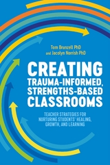 Creating Trauma-Informed, Strengths-Based Classrooms -  Tom Brunzell,  Jacolyn Norrish