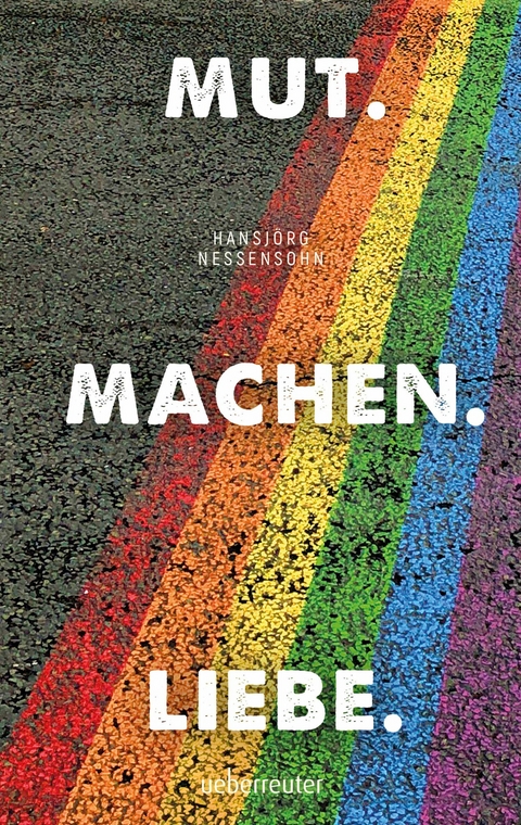 Mut. Machen. Liebe. - Hansjörg Nessensohn