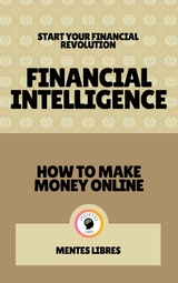 Financial Intelligence - How to Make Money Online (2 Books) - Mentes Libres