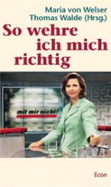 So wehre ich mich richtig - Maria von Welser, Thomas Walde