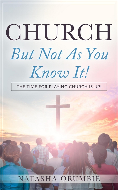 Church But Not As You Know It! -  Natasha Orumbie