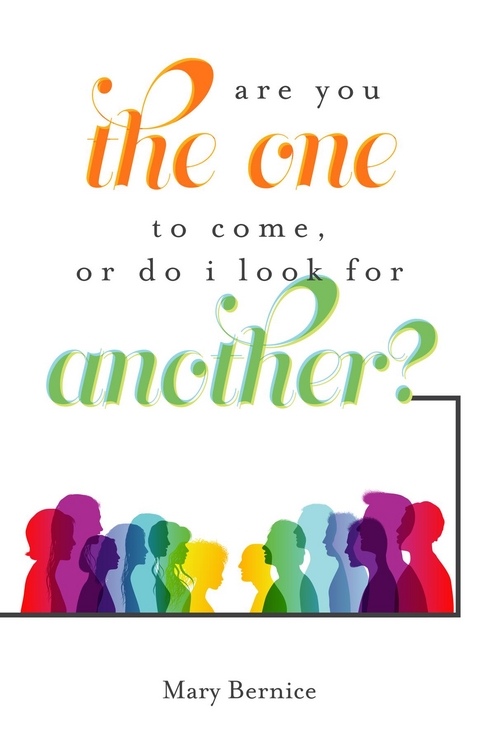 Are You The One to Come, Or Do I Look For Another? -  Mary Bernice