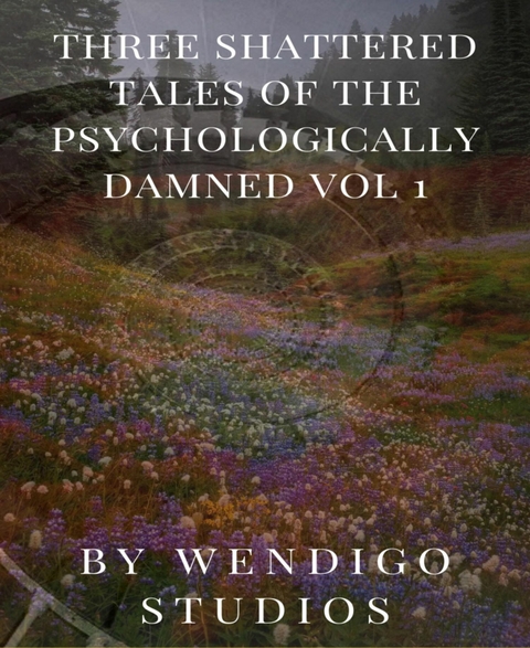 Three Shattered Tales Of The Psychologically Damned Vol 1 - Wendigo Studios