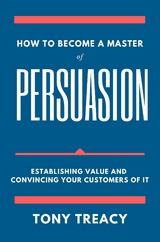 How to Become a Master of Persuasion -  Tony Treacy