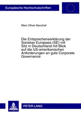 Die Entsprechenserklärung der Societas Europaea (SE) mit Sitz in Deutschland mit Blick auf die US-amerikanischen Anforderungen an gute Corporate Governance - Marc Oliver Banzhaf