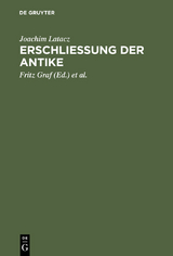 Erschliessung der Antike - Joachim Latacz