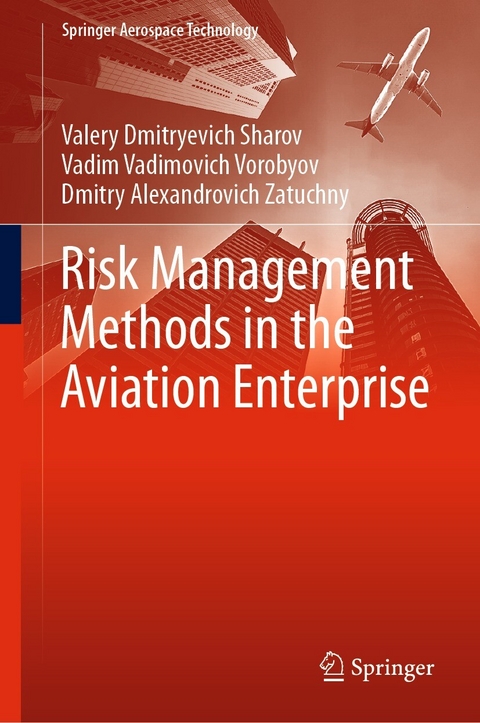 Risk Management Methods in the Aviation Enterprise - Valery Dmitryevich Sharov, Vadim Vadimovich Vorobyov, Dmitry Alexandrovich Zatuchny