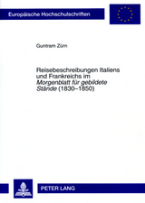 Reisebeschreibungen Italiens und Frankreichs im «Morgenblatt für gebildete Stände» (1830-1850) - Guntram Zürn