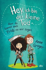 Hey, ich bin der kleine Tod ... aber du kannst auch Frida zu mir sagen -  Anne Gröger