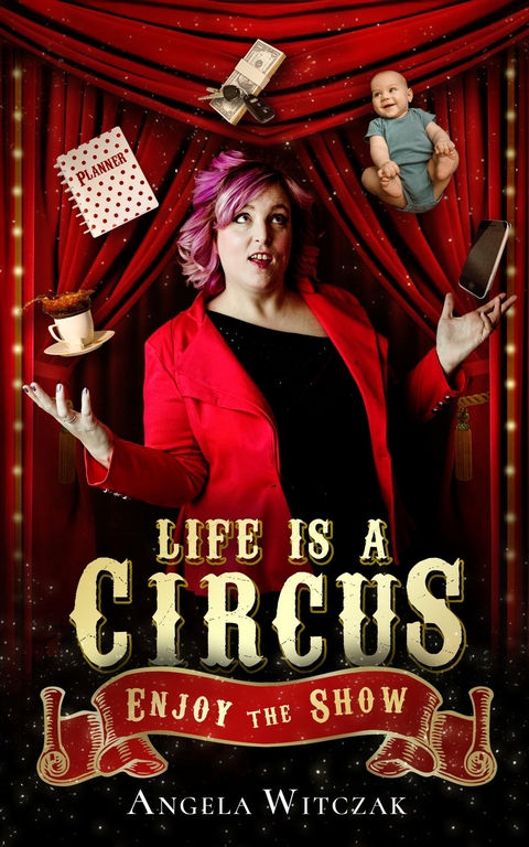 Life is a Circus -  Angela Witczak