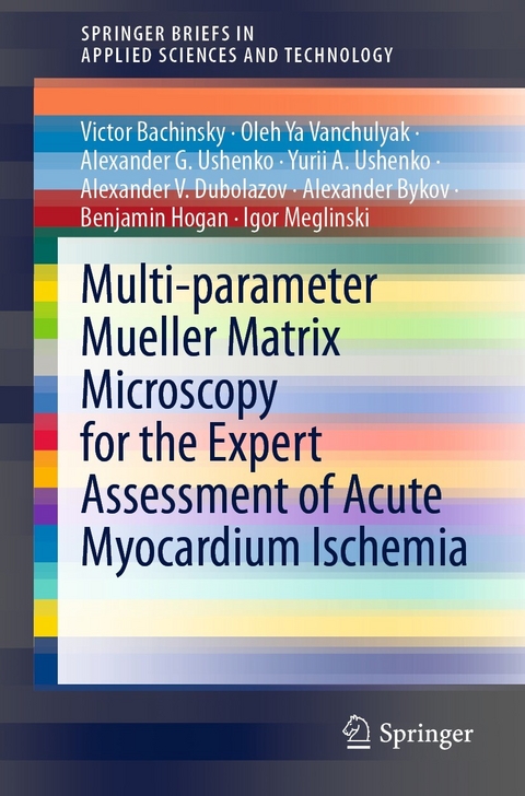 Multi-parameter Mueller Matrix Microscopy for the Expert Assessment of Acute Myocardium Ischemia - Victor Bachinsky, Oleh Ya Vanchulyak, Alexander G. Ushenko, Yurii A. Ushenko, Alexander V. Dubolazov, Alexander Bykov, Benjamin Hogan, Igor Meglinski