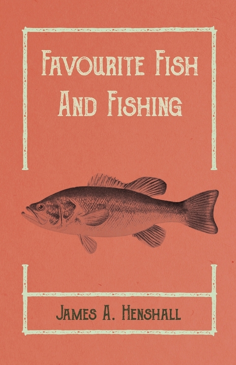 Favourite Fish and Fishing -  James A. Henshall