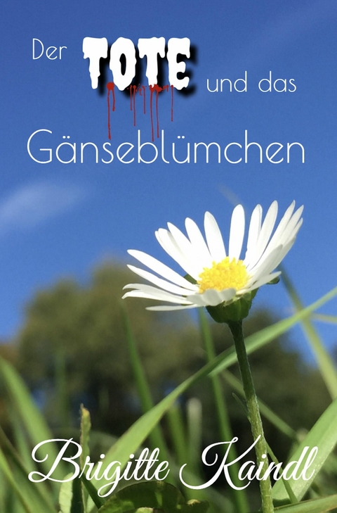 Der Tote und das Gänseblümchen - Brigitte Kaindl, Brenda Leb