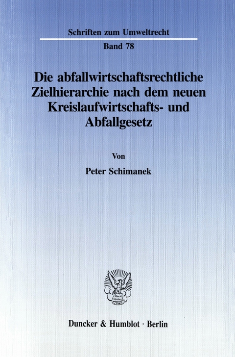 Die abfallwirtschaftsrechtliche Zielhierarchie nach dem neuen Kreislaufwirtschafts- und Abfallgesetz. -  Peter Schimanek