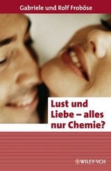 Lust und Liebe - alles nur Chemie? - Gabriele Froböse, Rolf Froböse