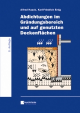 Abdichtungen im Gründungsbereich und auf genutzten Deckenflächen - Alfred Haack, Karl-Friedrich Emig