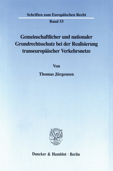 Gemeinschaftlicher und nationaler Grundrechtsschutz bei der Realisierung transeuropäischer Verkehrsnetze. -  Thomas Jürgensen