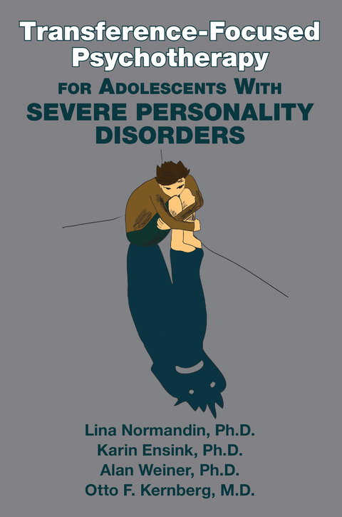 Transference-Focused Psychotherapy for Adolescents With Severe Personality Disorders -  Karin Ensink,  Otto F. Kernberg,  Lina Normandin,  Alan Weiner