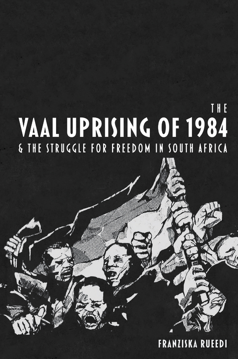 Vaal Uprising of 1984 & the Struggle for Freedom in South Africa -  Franziska Rueedi