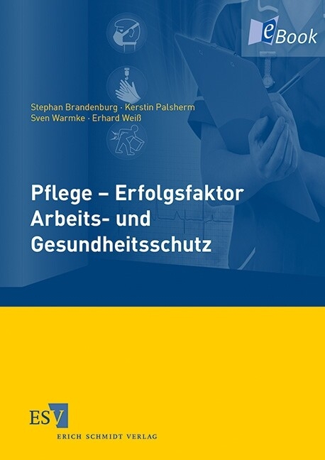 Pflege - Erfolgsfaktor Arbeits- und Gesundheitsschutz -  Stephan Brandenburg,  Kerstin Palsherm,  Sven Warmke,  Erhard Weiß