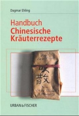 Handbuch Chinesische Kräuterrezepte - Dagmar Ehling