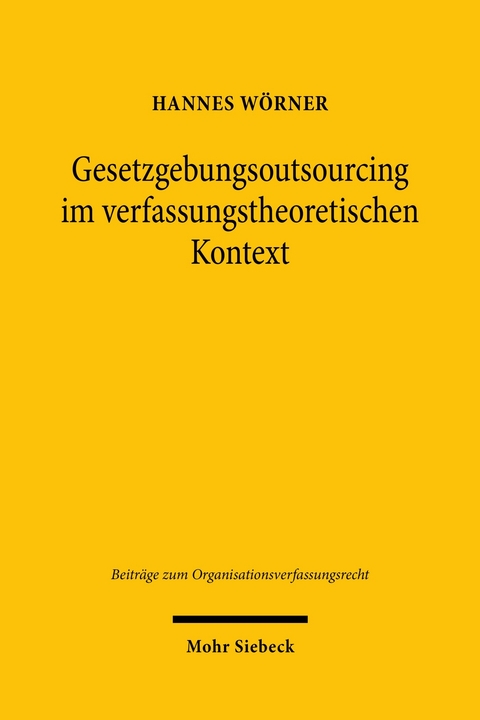 Gesetzgebungsoutsourcing im verfassungstheoretischen Kontext -  Hannes Wörner