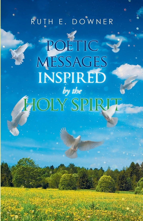 Poetic Messages Inspired by the Holy Spirit - Ruth E Downer