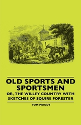 Old Sports And Sportsmen - Or, The Willey Country With Sketches Of Squire Forester -  Tom Moody