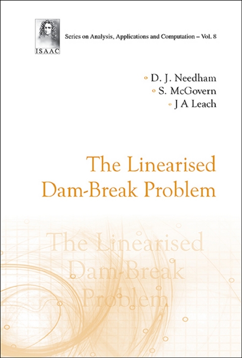 LINEARISED DAM-BREAK PROBLEM, THE - David J Needham, S Mcgovern, John Andrew Leach