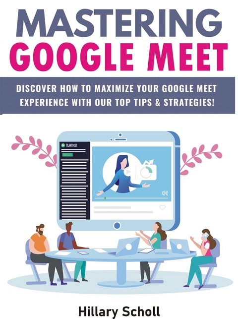 Mastering  Google Meet - Hillary Scholl