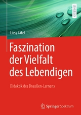 Faszination der Vielfalt des Lebendigen - Didaktik des Draußen-Lernens - Lissy Jäkel