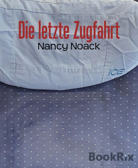 Die letzte Zugfahrt - Nancy Noack