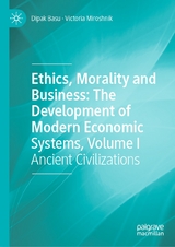 Ethics, Morality and Business: The Development of Modern Economic Systems, Volume I - Dipak Basu, Victoria Miroshnik