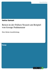 Reisen in der Frühen Neuzeit am Beispiel von George Psalmanazar - Hatice Samast