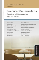 La educación secundaria - Stephen Ball, João Barroso, María Cecilia Bocchio, Annette Braun, Luís Miguel Carvalho, Jorge Alberto Lago Fonseca, Silvia Grinberg, Kate Hoskinsc, Meg Maguire, Yanina Maturo, Maria Lília Imbiriba Sousa Colares, Analía Elisabeth Leite Mendez, José Ignacio Rivas Flores, Maria Sousa Aguiar, Carolina Yelicich, Carla Villagran, Nora Lamfri, Estela Miranda