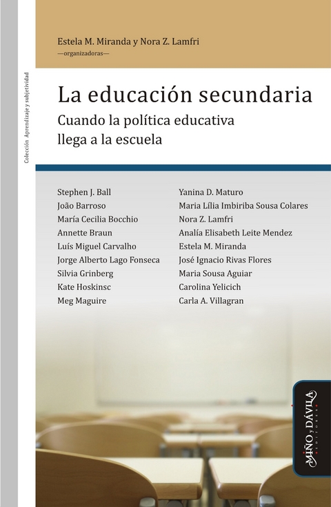 La educación secundaria - Stephen Ball, João Barroso, María Cecilia Bocchio, Annette Braun, Luís Miguel Carvalho, Jorge Alberto Lago Fonseca, Silvia Grinberg, Kate Hoskinsc, Meg Maguire, Yanina Maturo, Maria Lília Imbiriba Sousa Colares, Analía Elisabeth Leite Mendez, José Ignacio Rivas Flores, Maria Sousa Aguiar, Carolina Yelicich, Carla Villagran, Nora Lamfri, Estela Miranda