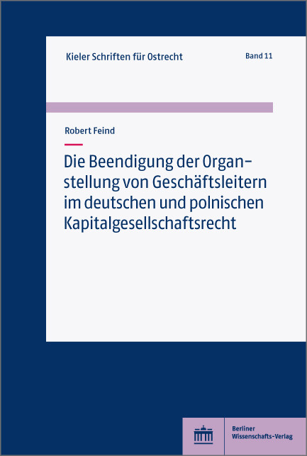 Die Beendigung der Organstellung von Geschäftsleitern im deutschen und polnischen Kapitalgesellschaftsrecht -  Robert Feind