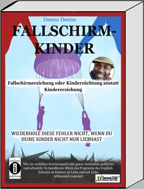 Fallschirmkinder. Fallschirmerziehung oder Kinderzüchtung anstatt Kindererziehung - Dantse Dantse