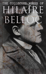 The Collected Works of Hilaire Belloc - Hilaire Belloc