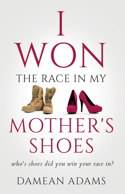 I Won The Race In My Mother's Shoes -  Damean Adams